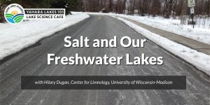 "Yahara Lakes 101: Salt and Our Freshwater Lakes" with winter road covered in salt brine